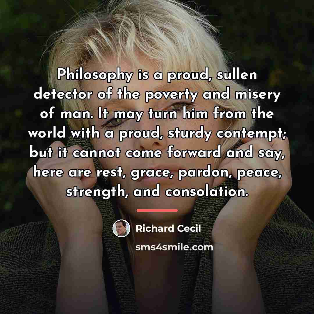 “Philosophy is a proud, sullen detector of the poverty and…” quote by Richard Cecil