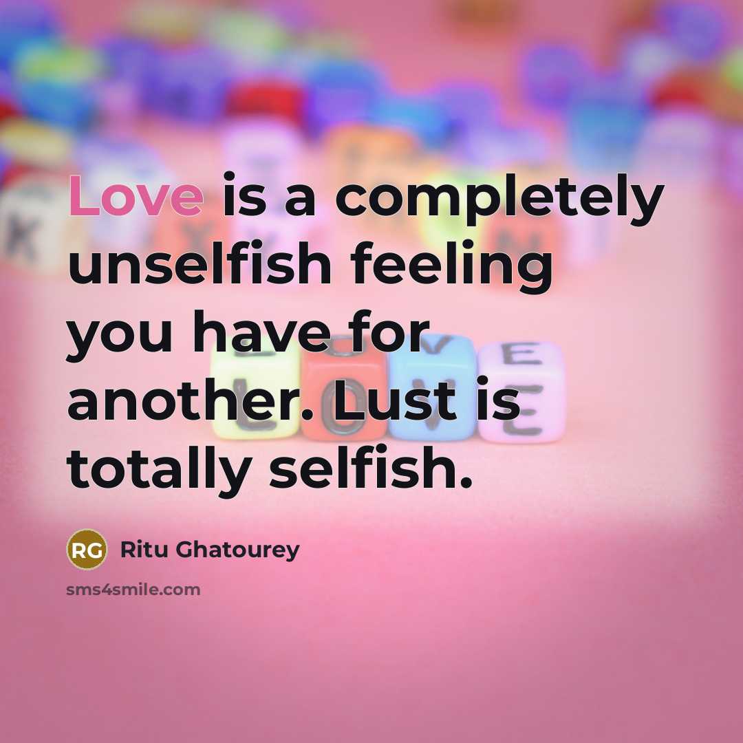 “Love is a completely unselfish feeling you have for another.…” quote by Ritu Ghatourey