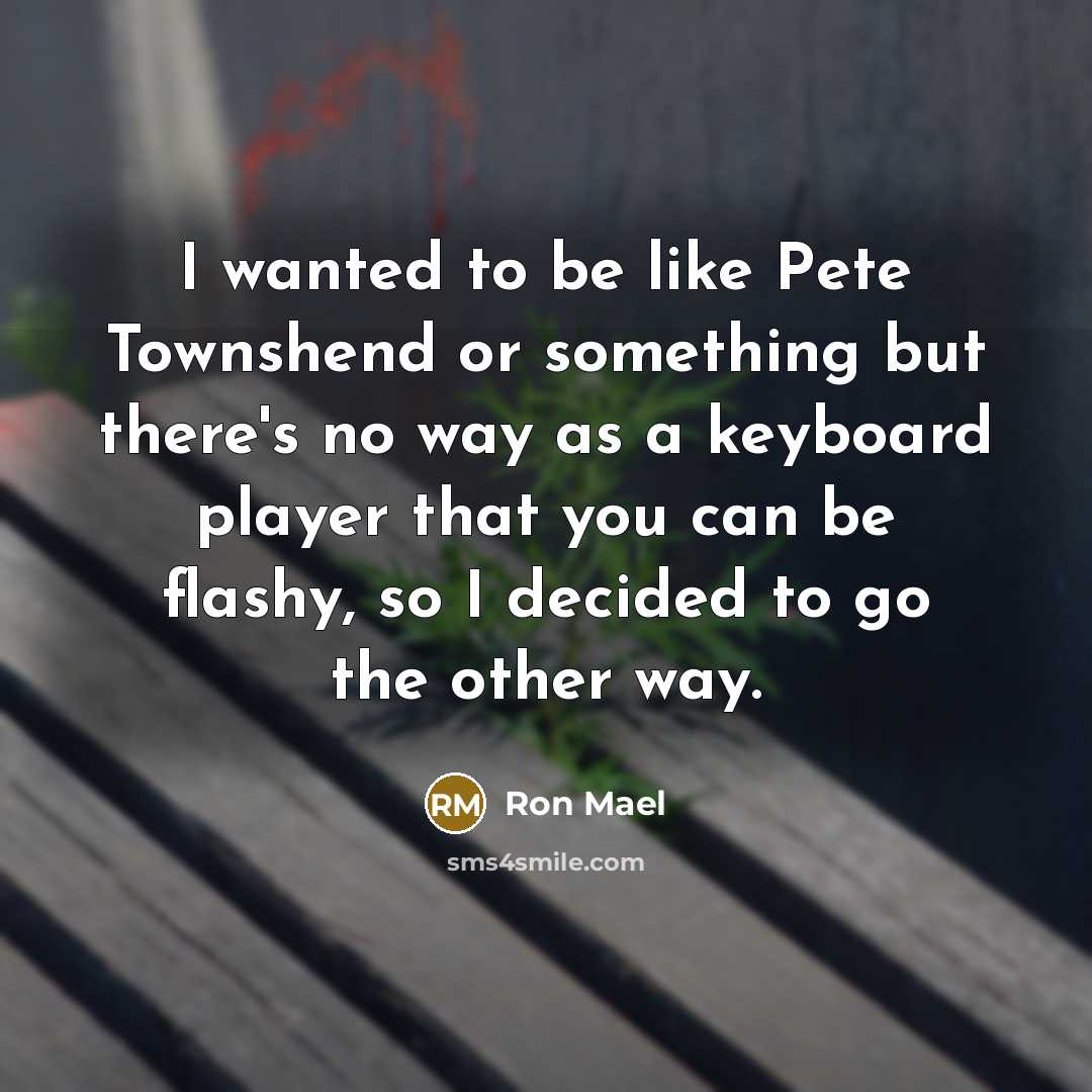“I wanted to be like Pete Townshend or something but…” quote by Ron Mael