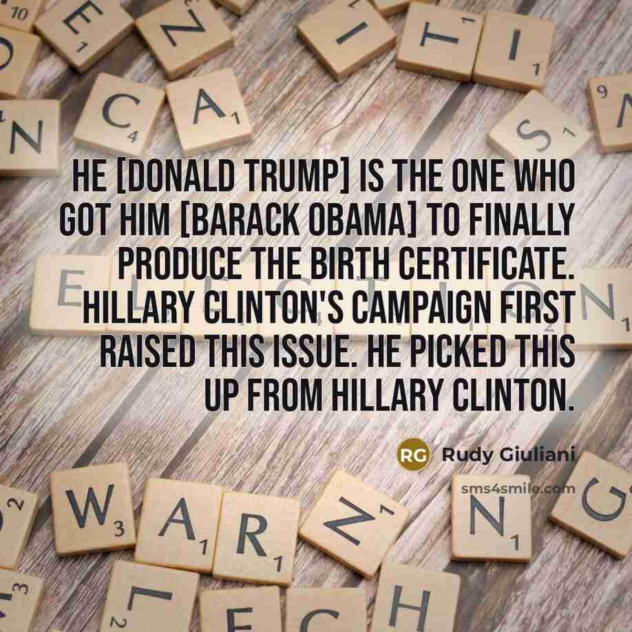 “He [Donald Trump] is the one who got him [Barack…” quote by Rudy Giuliani