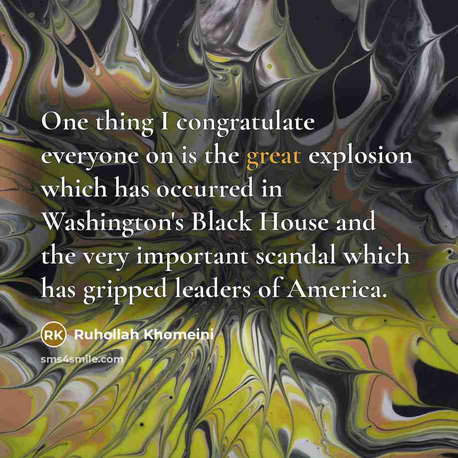 “One thing I congratulate everyone on is the great explosion…” quote by Ruhollah Khomeini