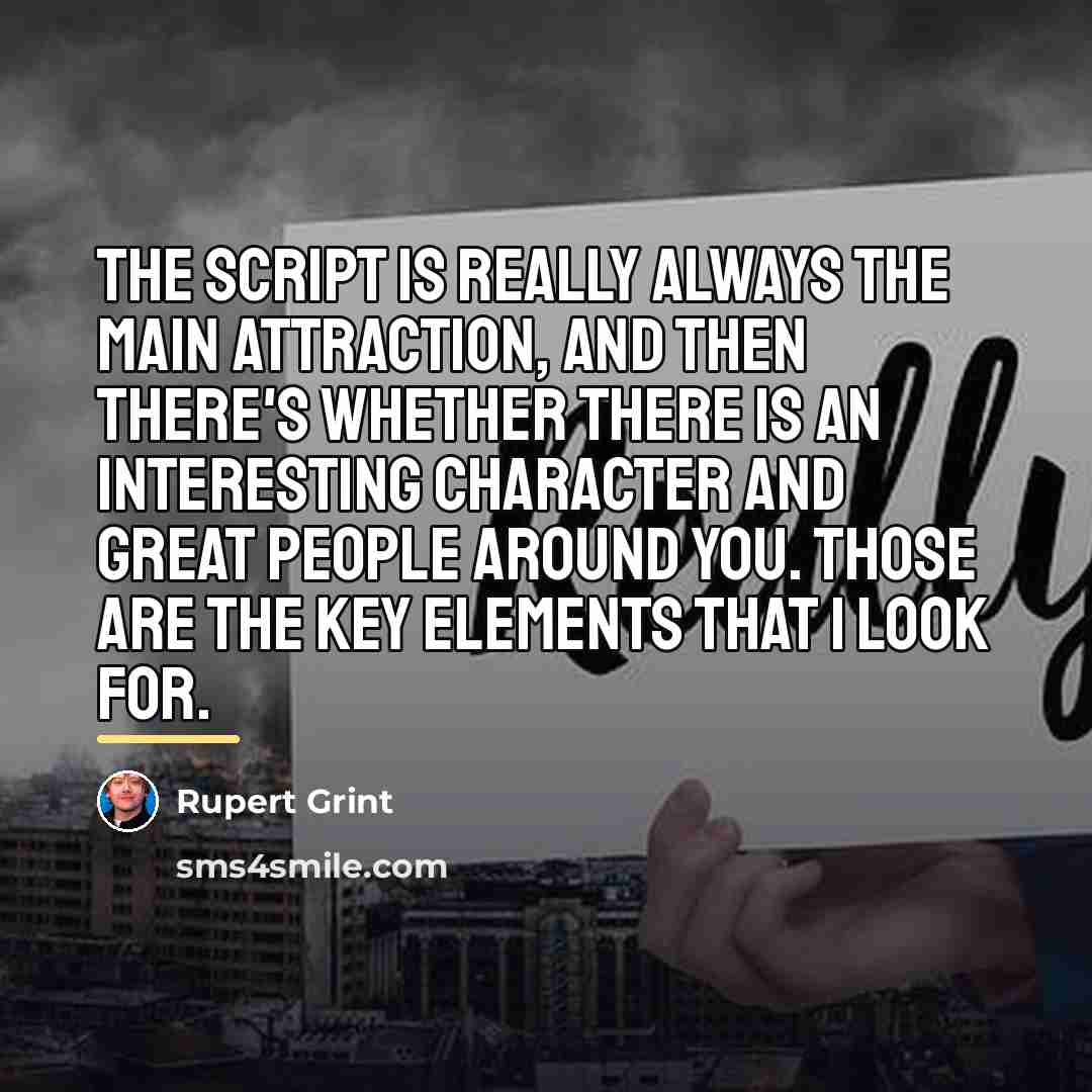 “The script is really always the main attraction, and then…” quote by Rupert Grint