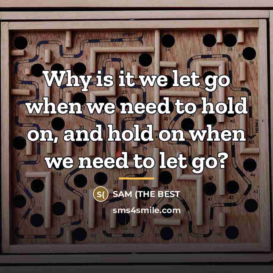 “Why is it we let go when we need to…” quote by SAM (THE BEST