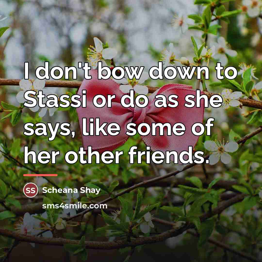 “I don't bow down to Stassi or do as she…” quote by Scheana Shay