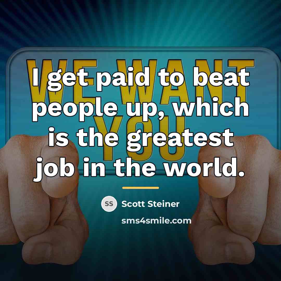 “I get paid to beat people up, which is the…” quote by Scott Steiner