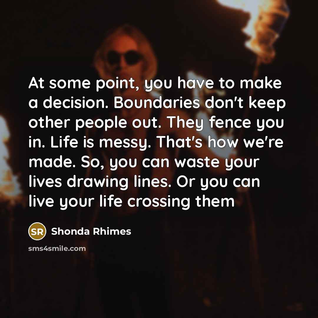 “At some point, you have to make a decision. Boundaries…” quote by Shonda Rhimes