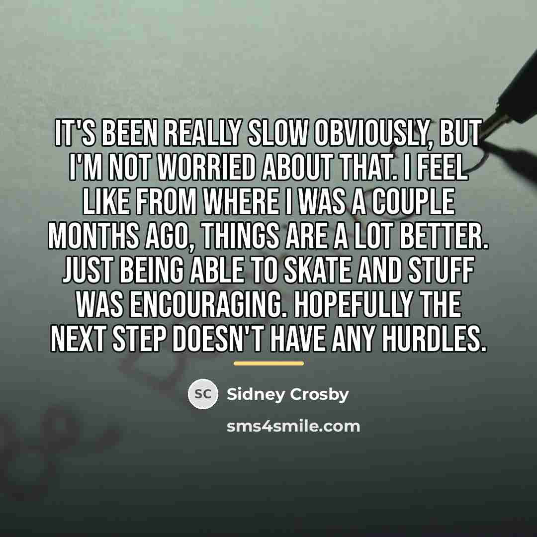 “It's been really slow obviously, but I'm not worried about…” quote by Sidney Crosby