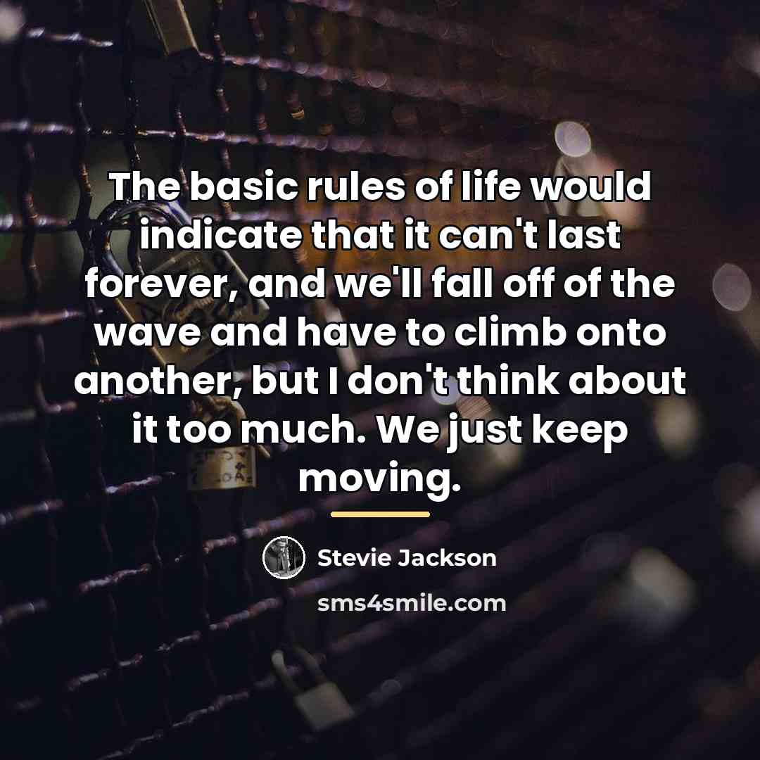 “The basic rules of life would indicate that it can't…” quote by Stevie Jackson