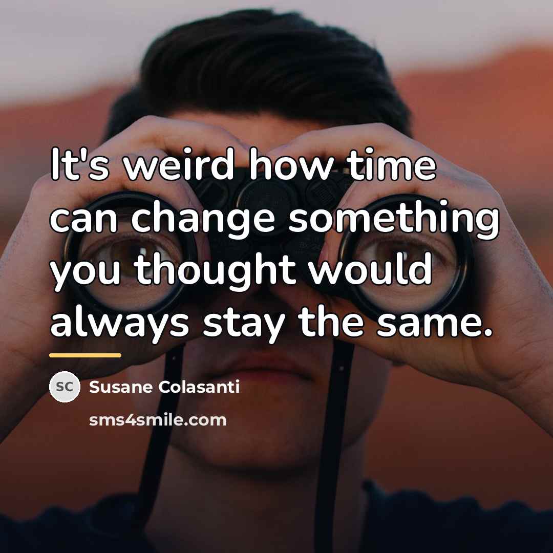 “It's weird how time can change something you thought would…” quote by Susane Colasanti