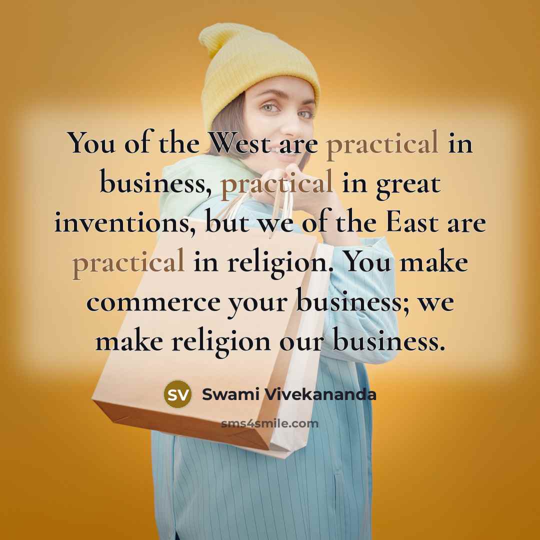 “You of the West are practical in business, practical in…” quote by Swami Vivekananda