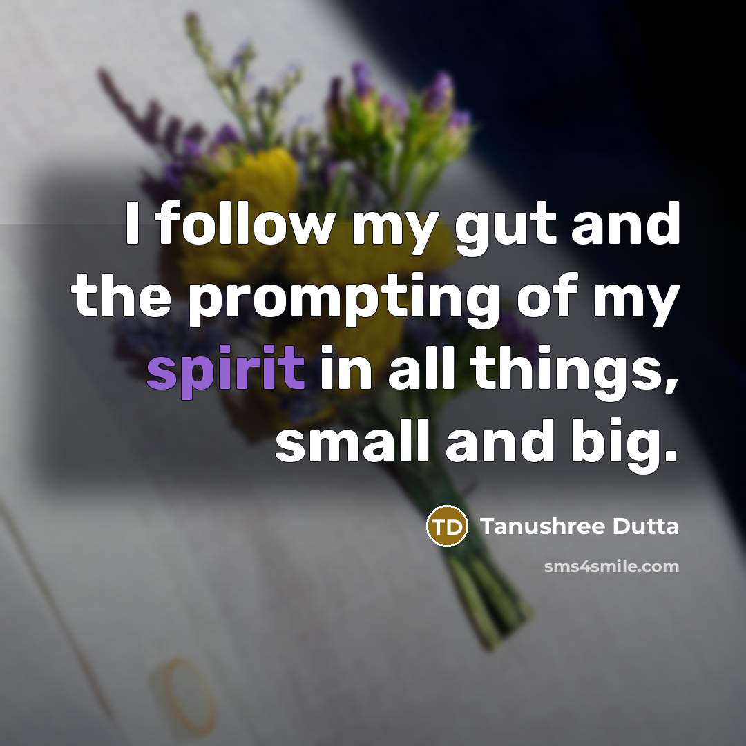 “I follow my gut and the prompting of my spirit…” quote by Tanushree Dutta