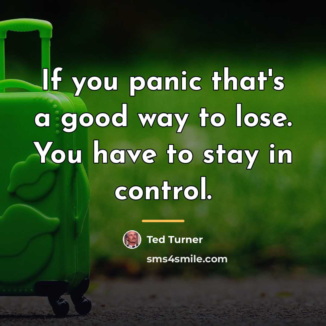 “If you panic that's a good way to lose. You…” quote by Ted Turner