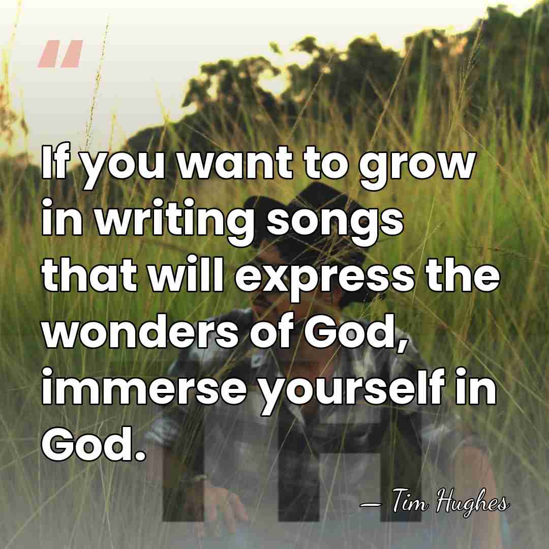 If you want to grow in writing songs that will express the&hellip; - Tim Hughes