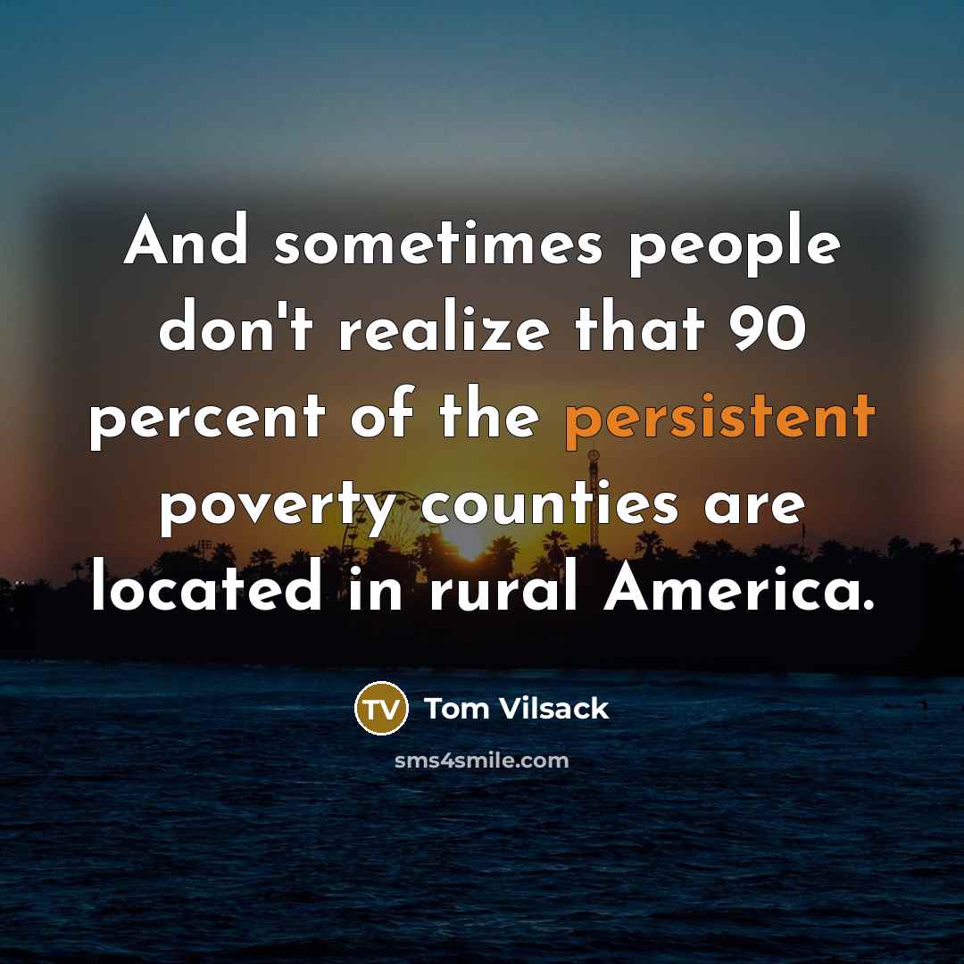 “And sometimes people don't realize that 90 percent of the…” quote by Tom Vilsack