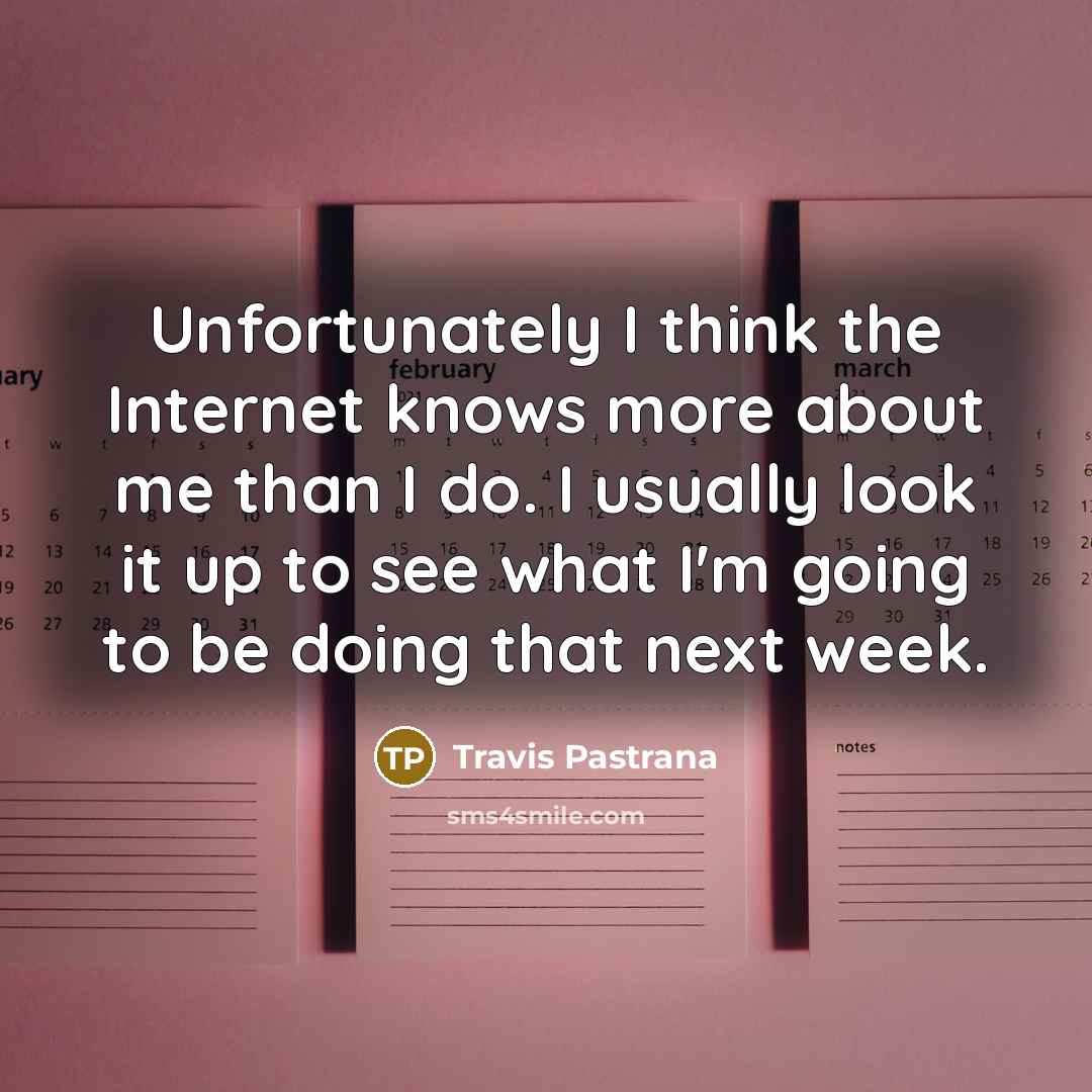 “Unfortunately I think the Internet knows more about me than…” quote by Travis Pastrana