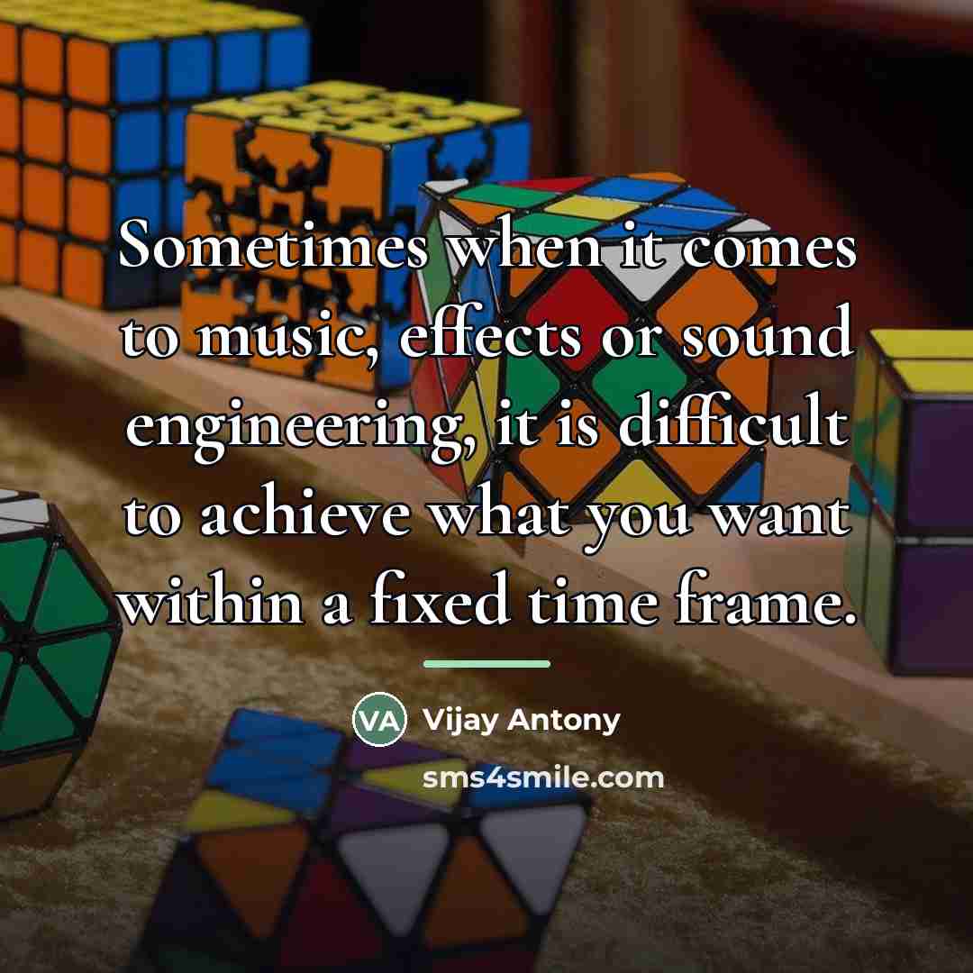 “Sometimes when it comes to music, effects or sound engineering,…” quote by Vijay Antony