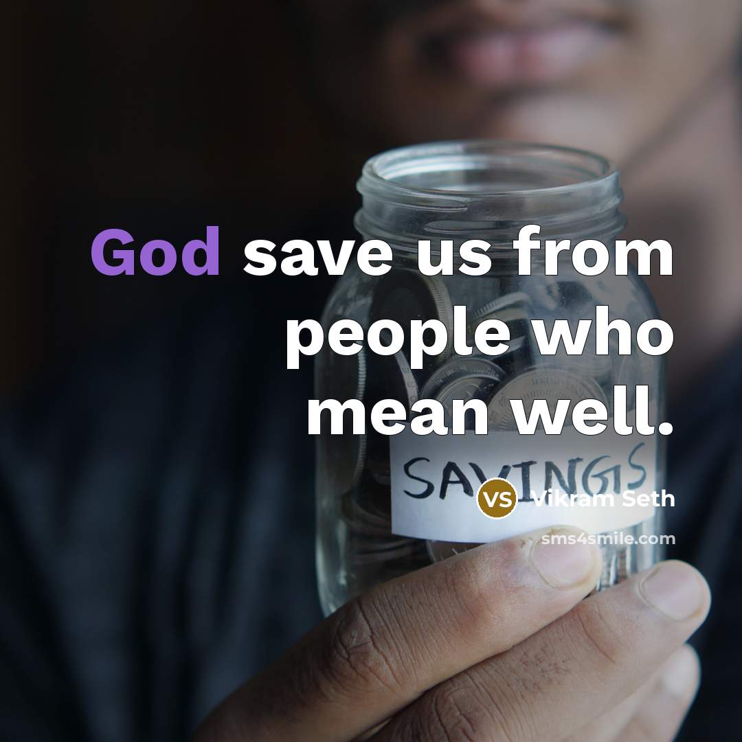 “God save us from people who mean well.…” quote by Vikram Seth