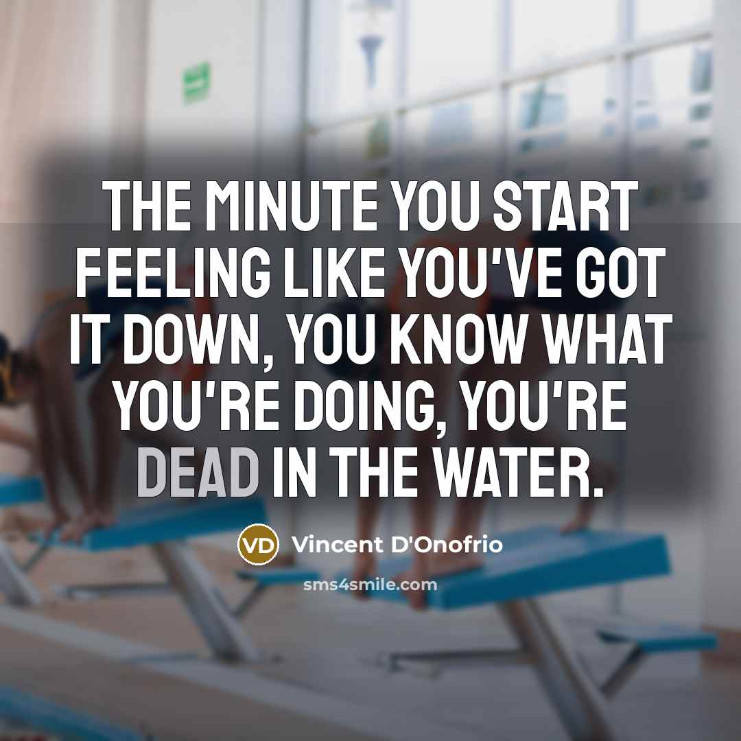 “The minute you start feeling like you've got it down,…” quote by Vincent D'Onofrio