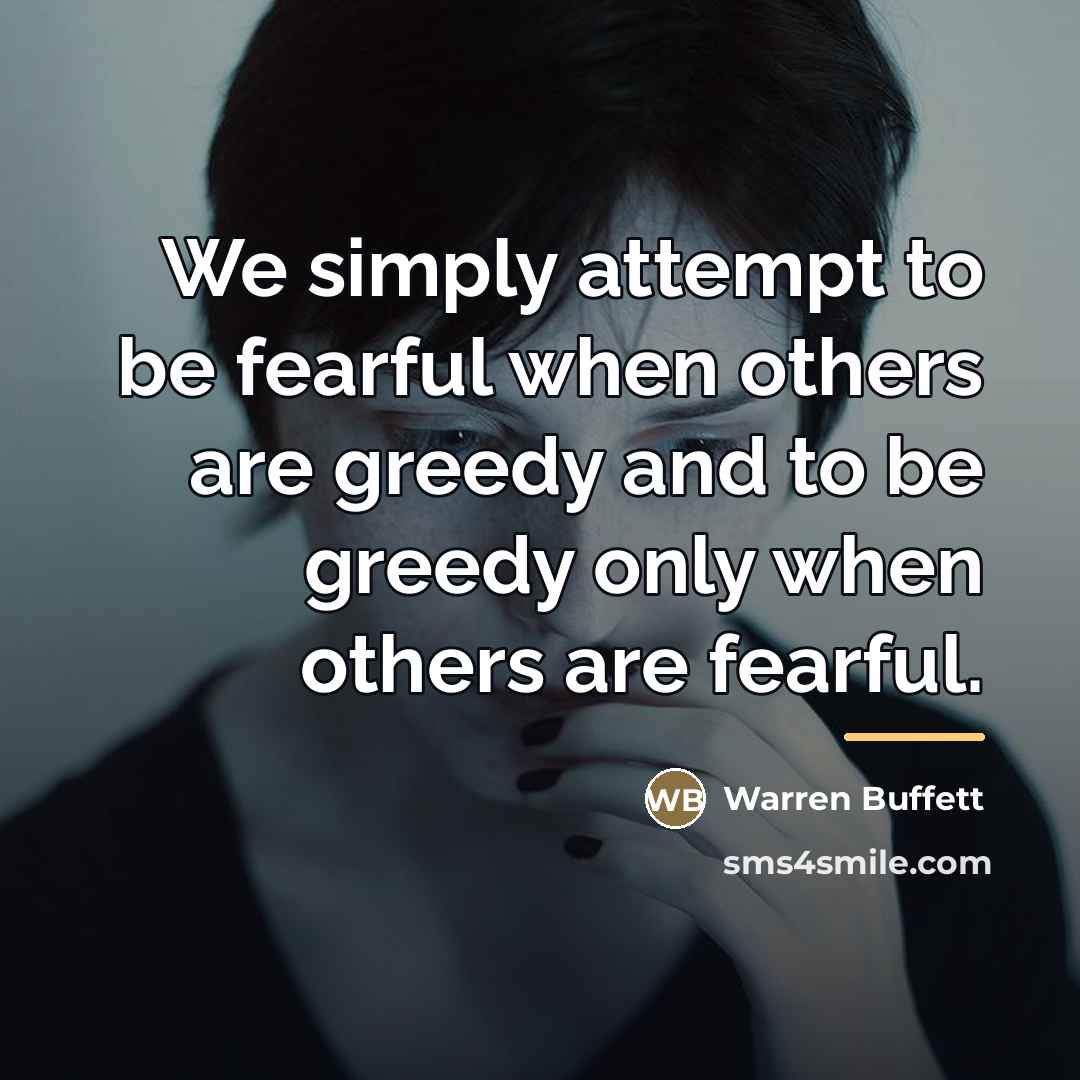 “We simply attempt to be fearful when others are greedy…” quote by Warren Buffett