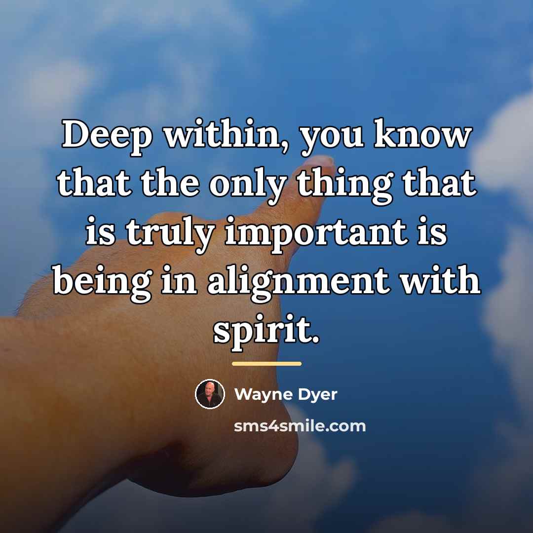 “Deep within, you know that the only thing that is…” quote by Wayne Dyer