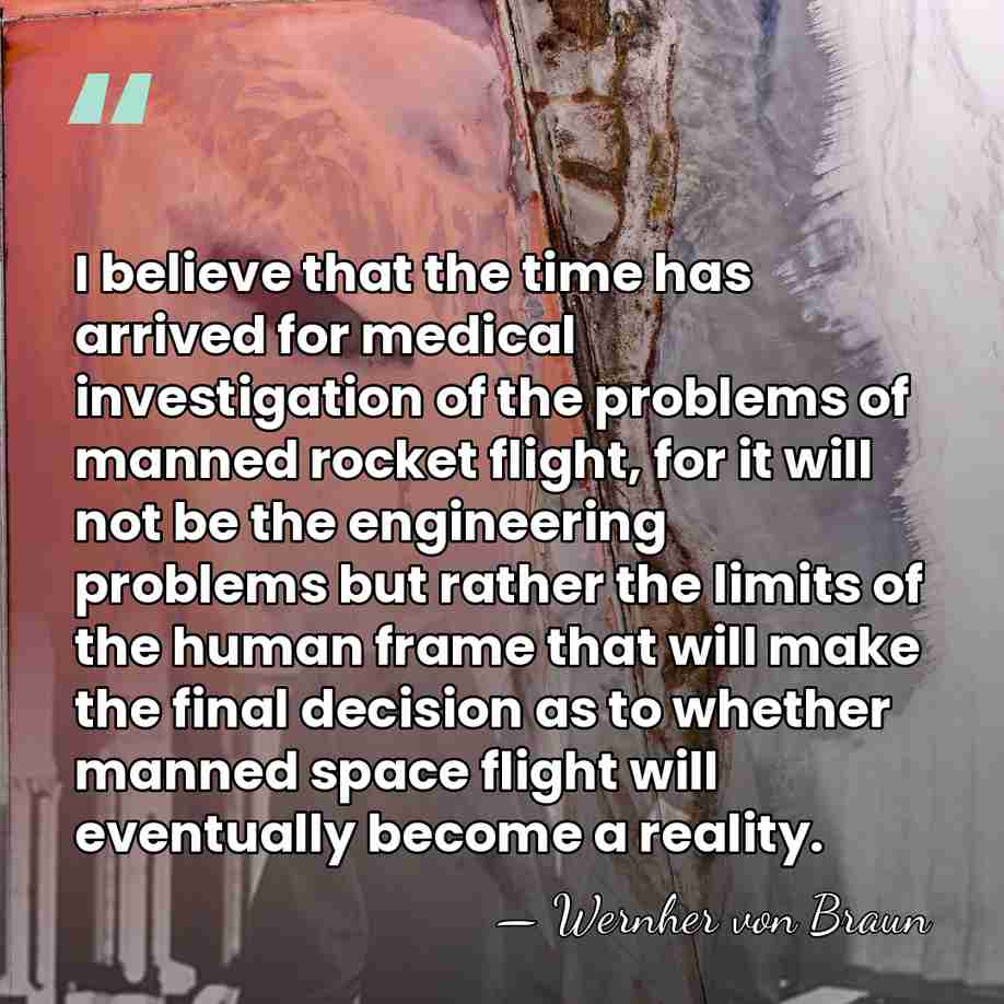 I believe that the time has arrived for medical investigation of the&hellip; - Wernher von Braun