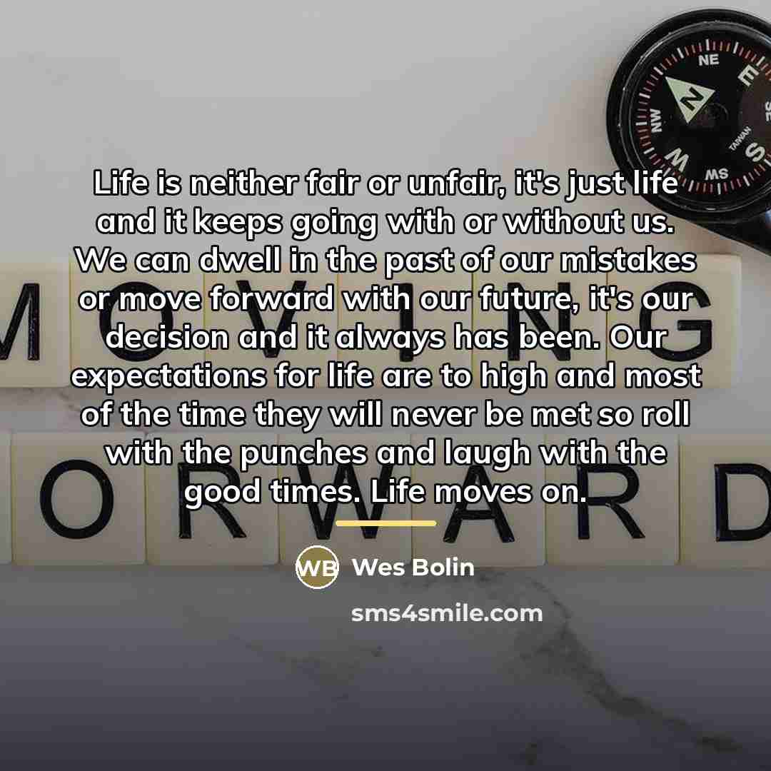 “Life is neither fair or unfair, it's just life and…” quote by Wes Bolin