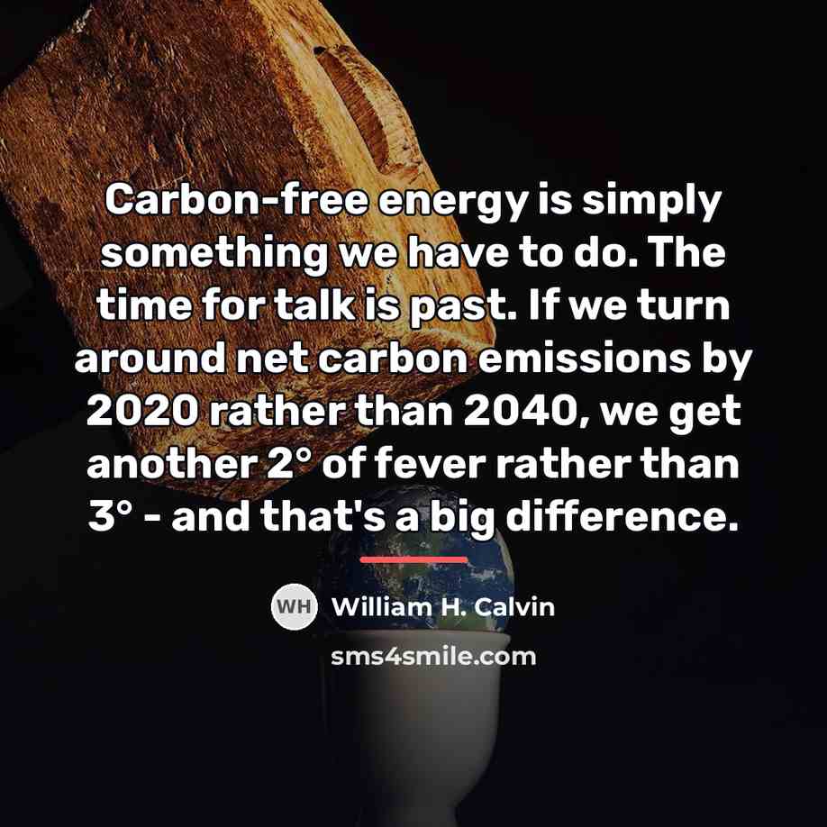 “Carbon-free energy is simply something we have to do. The…” quote by William H. Calvin