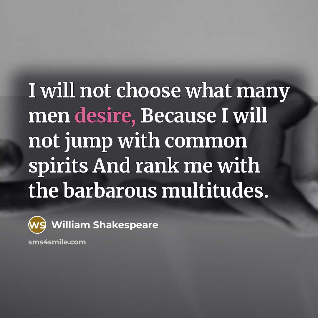 “I will not choose what many men desire, Because I…” quote by William Shakespeare