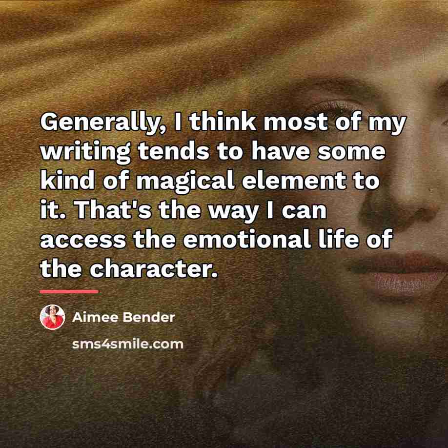 “Generally, I think most of my writing tends to have…” quote by Aimee Bender