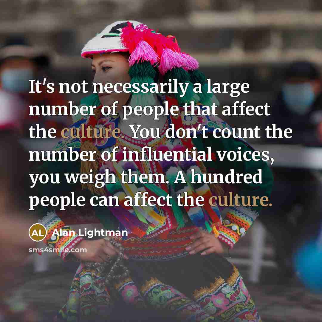 “It's not necessarily a large number of people that affect…” quote by Alan Lightman