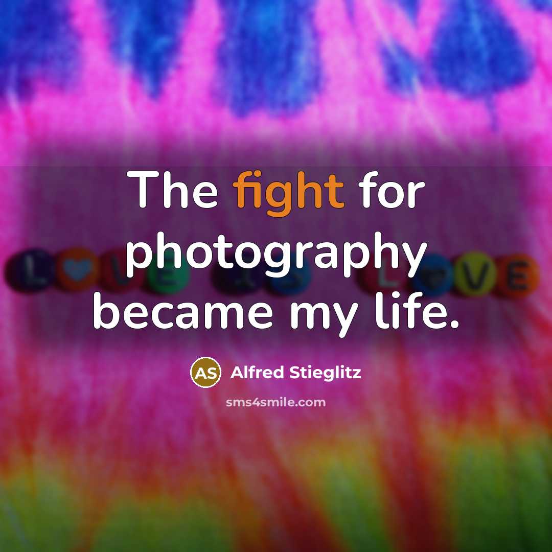“The fight for photography became my life.” quote by Alfred Stieglitz