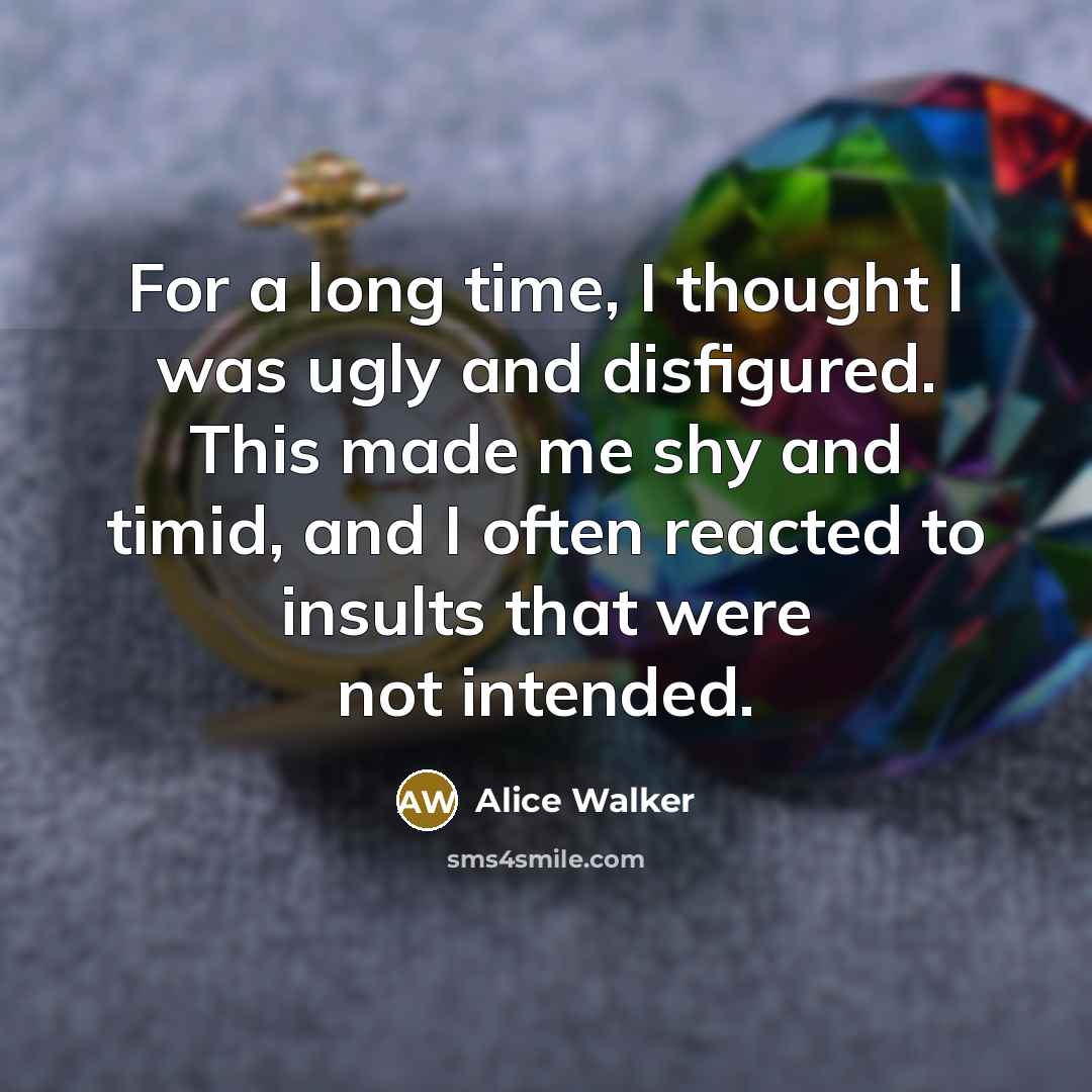 “For a long time, I thought I was ugly and…” quote by Alice Walker