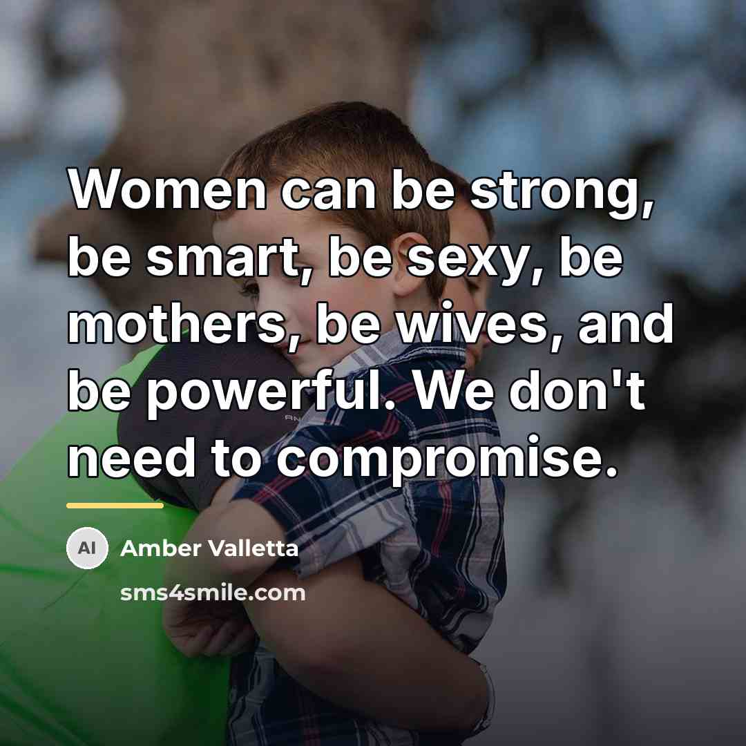 “Women can be strong, be smart, be sexy, be mothers,…” quote by Amber Valletta