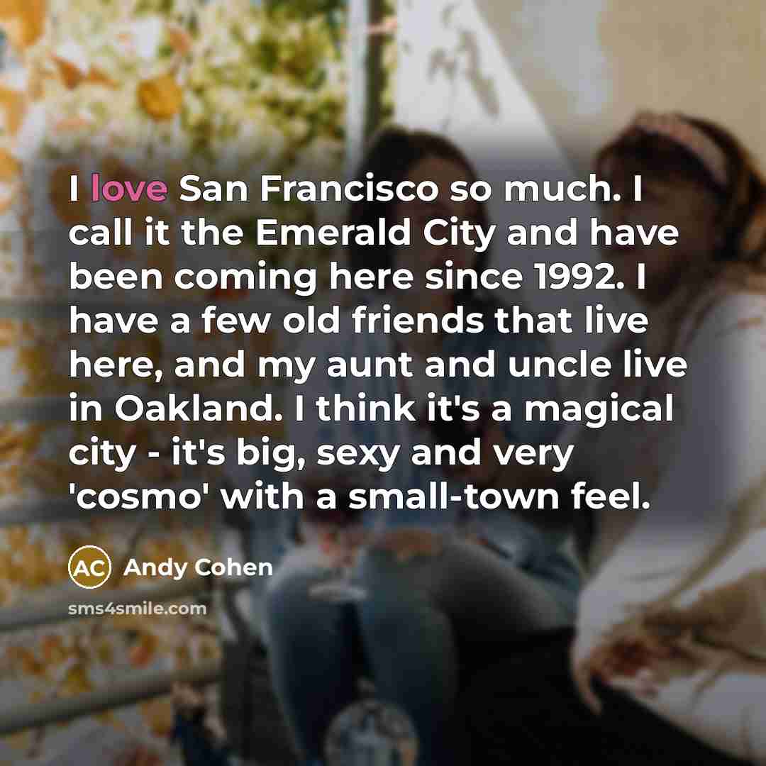 “I love San Francisco so much. I call it the…” quote by Andy Cohen