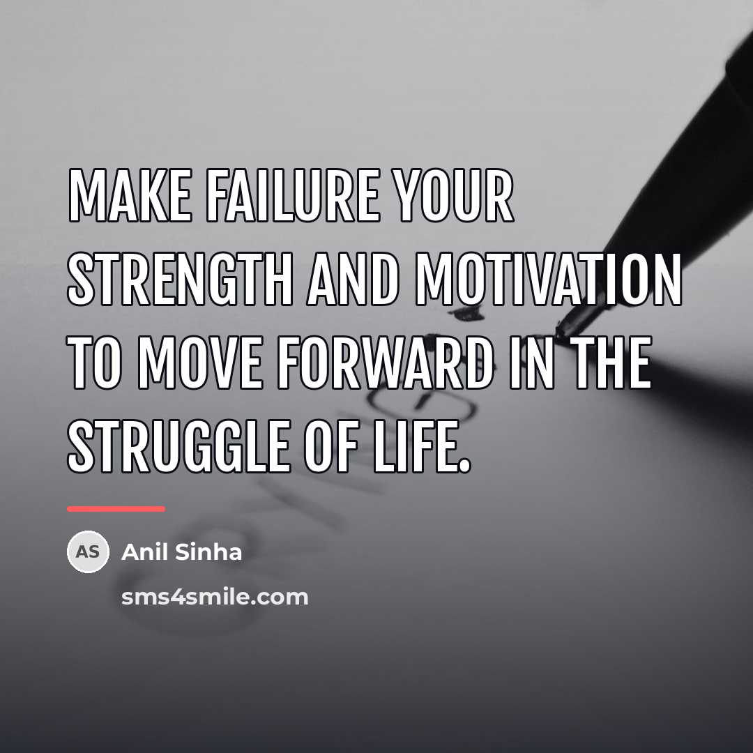 “Make failure your strength and motivation to move forward in…” quote by Anil Sinha