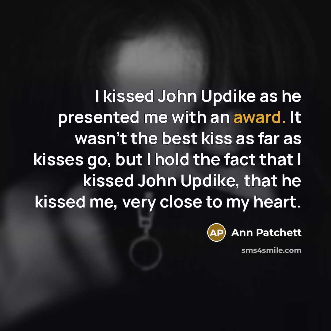 “I kissed John Updike as he presented me with an…” quote by Ann Patchett