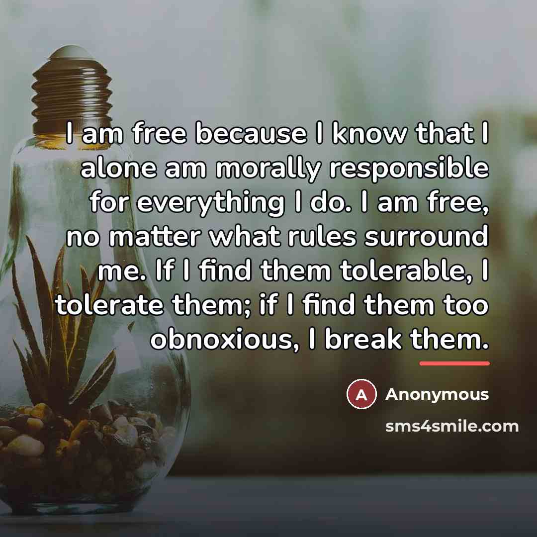“I am free because I know that I alone am…” quote by Anonymous