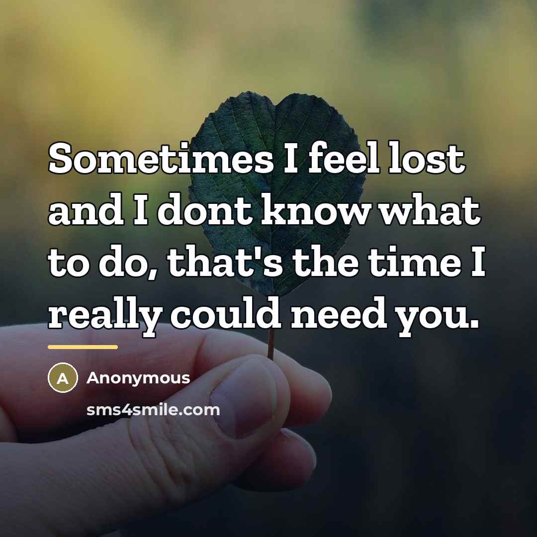 “Sometimes I feel lost and I dont know what to…” quote by Anonymous