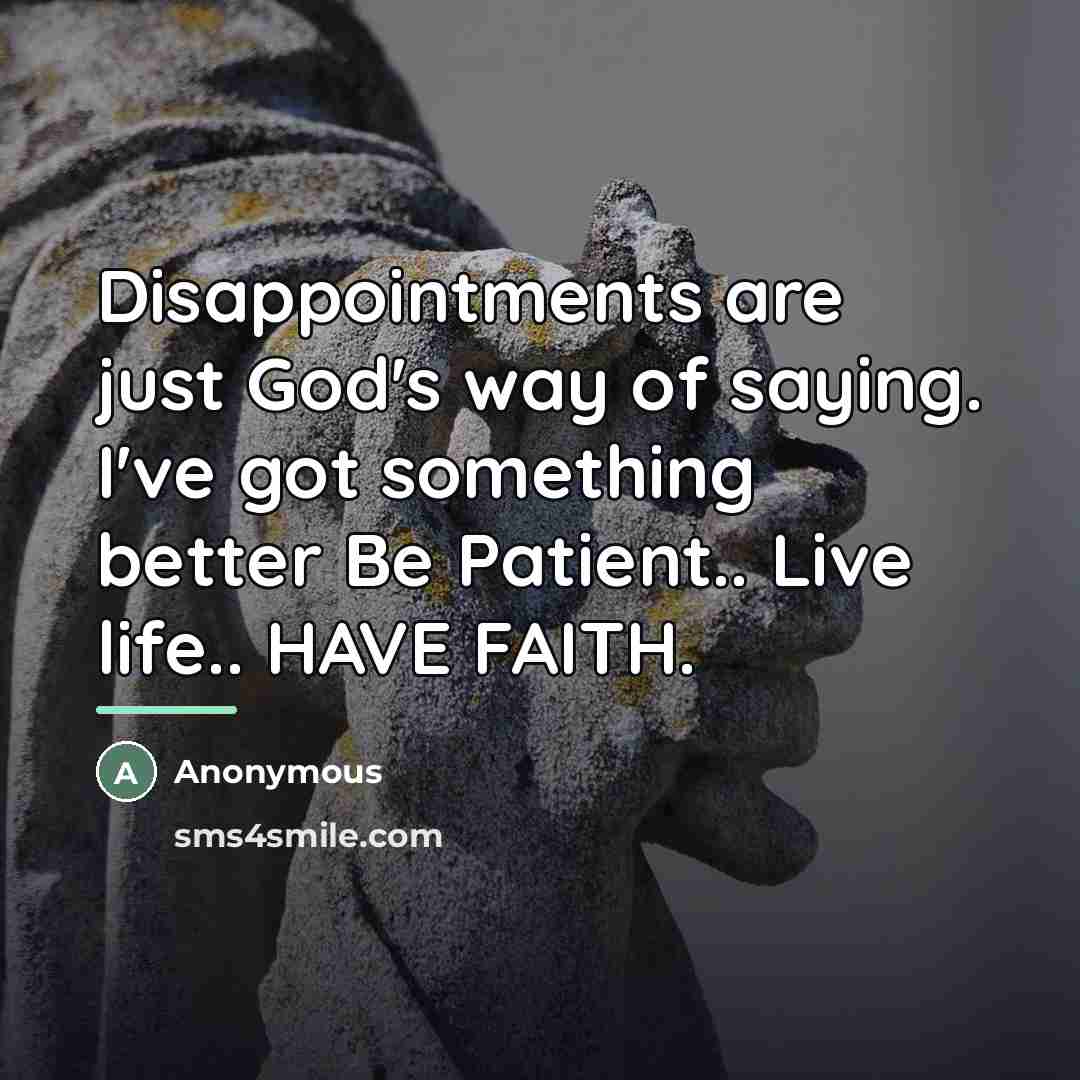 “Disappointments are just God's way of saying. I've got something…” quote by Anonymous