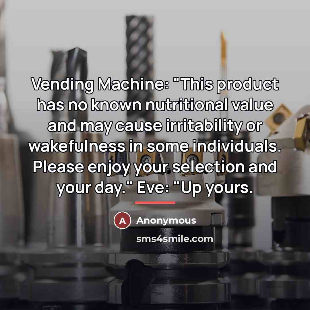 “Vending Machine: "This product has no known nutritional value and…” quote by Anonymous