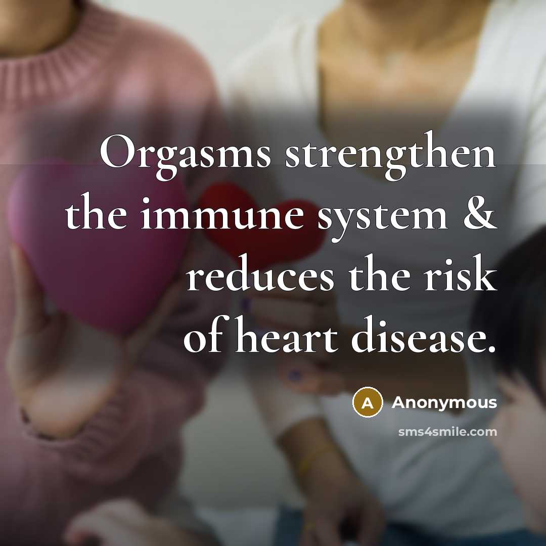 “Orgasms strengthen the immune system & reduces the risk of…” quote by Anonymous