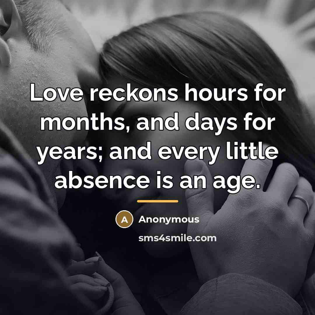 “Love reckons hours for months, and days for years; and…” quote by Anonymous