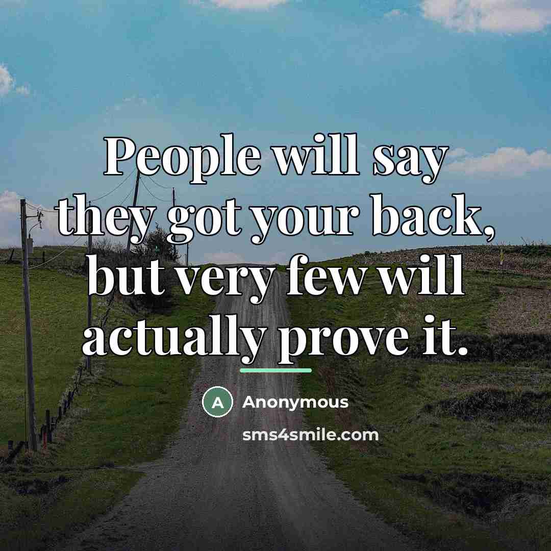 “People will say they got your back, but very few…” quote by Anonymous