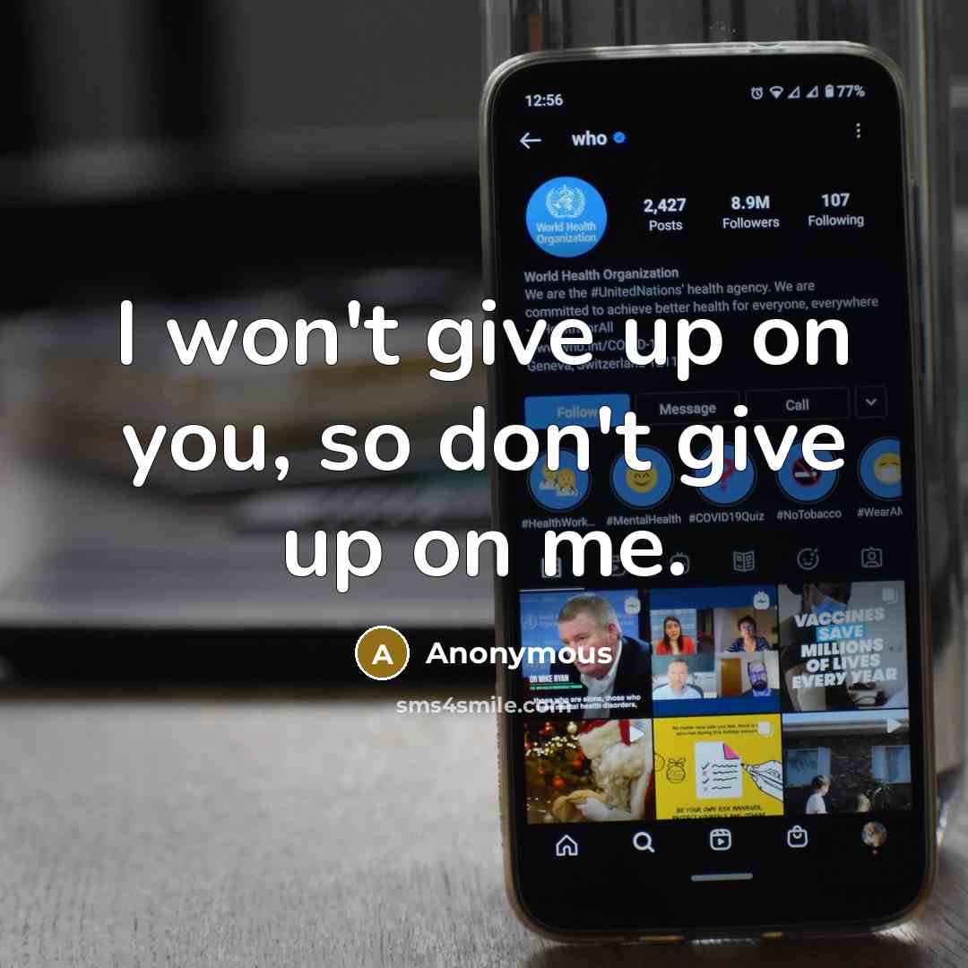 “I won't give up on you, so don't give up…” quote by Anonymous