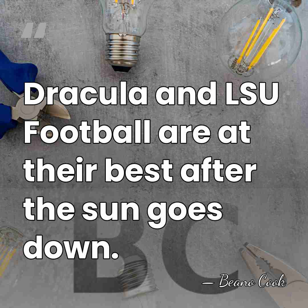 Dracula and LSU Football are at their best after the sun goes&hellip; - Beano Cook