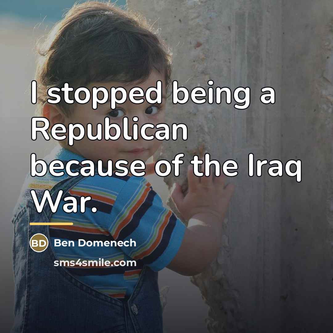 “I stopped being a Republican because of the Iraq War.…” quote by Ben Domenech