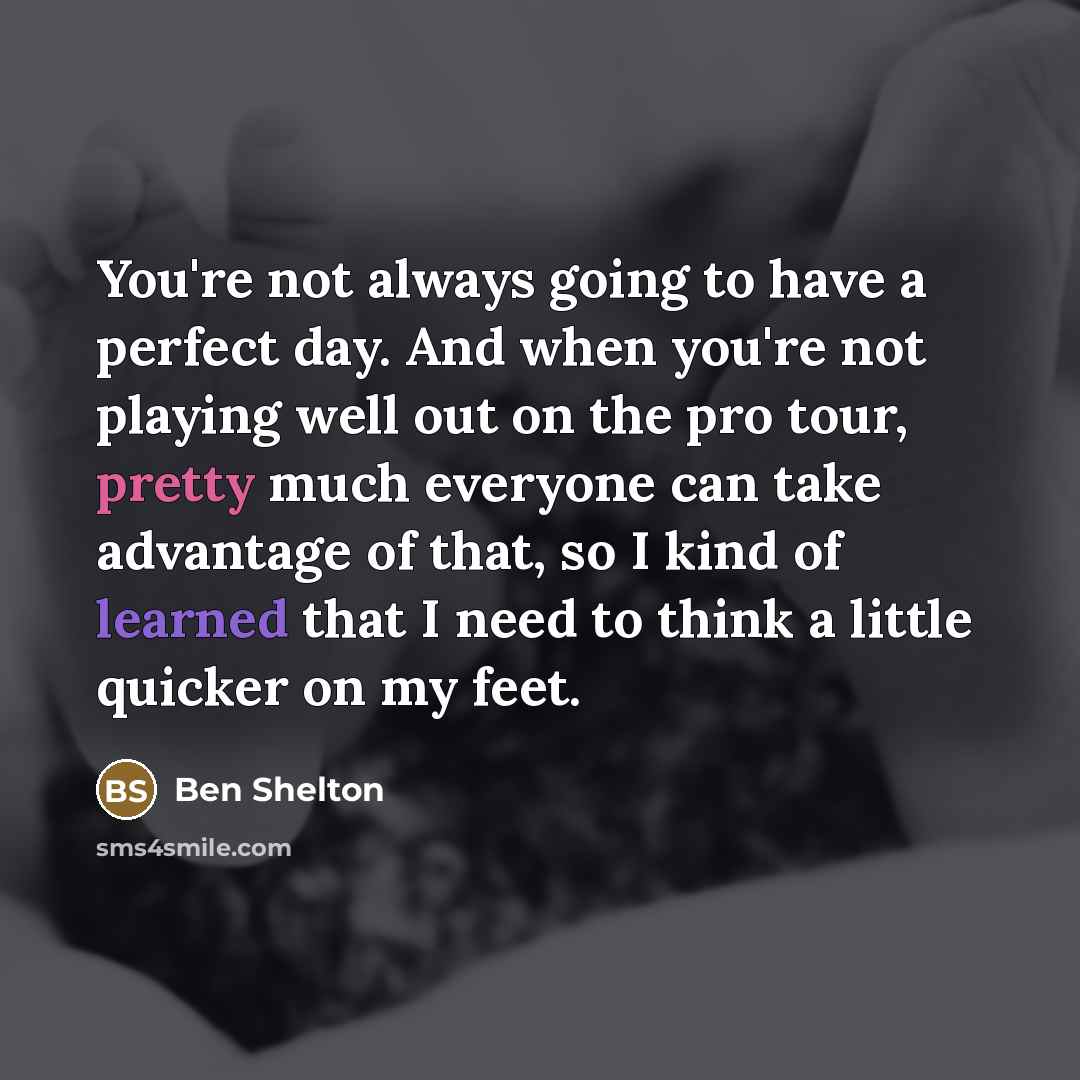 “You're not always going to have a perfect day. And…” quote by Ben Shelton