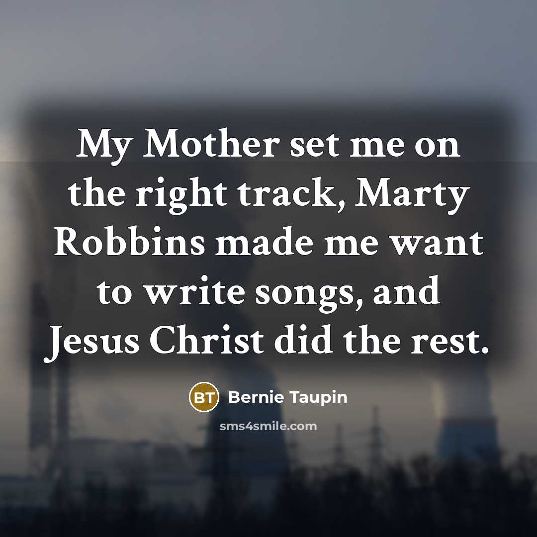 “My Mother set me on the right track, Marty Robbins…” quote by Bernie Taupin