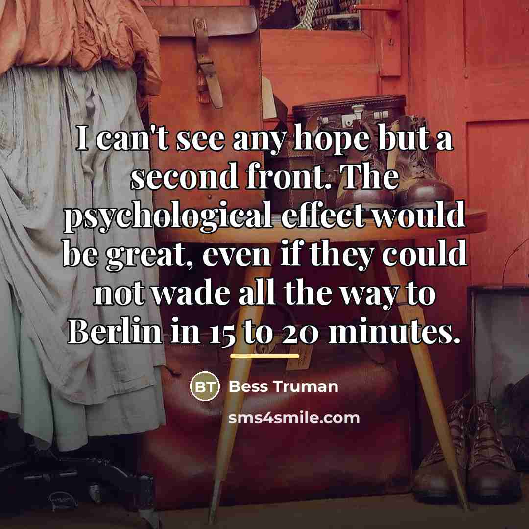 “I can't see any hope but a second front. The…” quote by Bess Truman