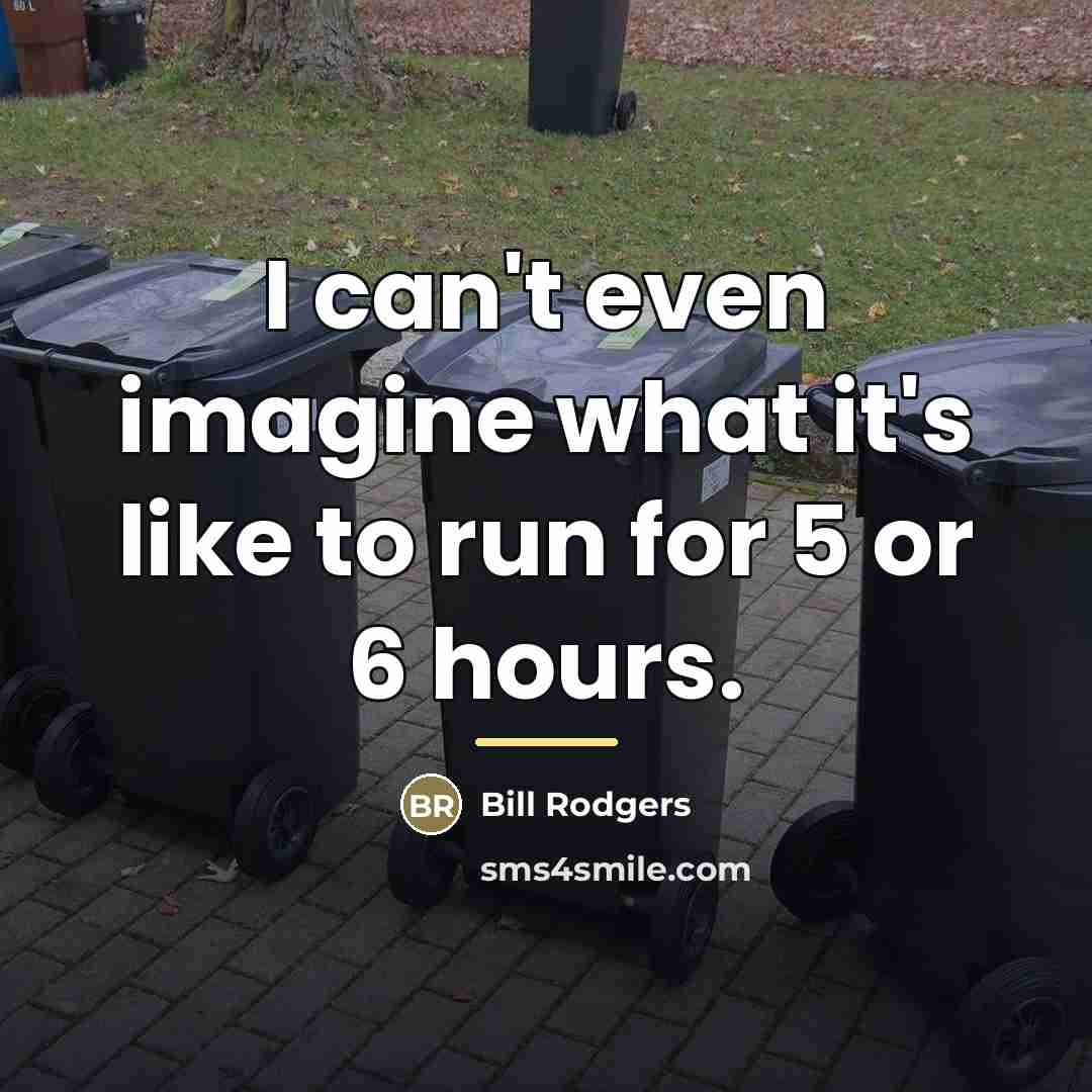 “I can't even imagine what it's like to run for…” quote by Bill Rodgers